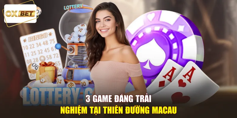3 game đáng trải nghiệm tại Thiên Đường Macau