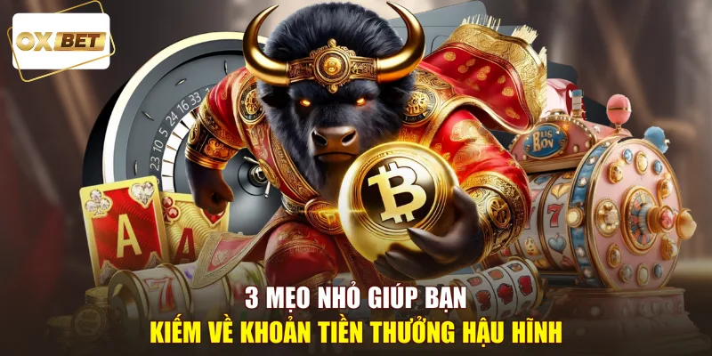 3 mẹo nhỏ giúp bạn kiếm về khoản tiền thưởng hậu hĩnh