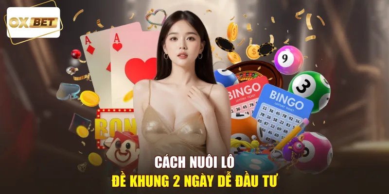 Cách nuôi lô đề khung 2 ngày dễ đầu tư