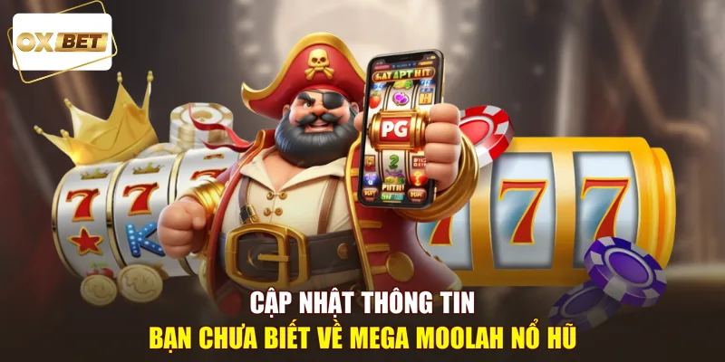 Cập nhật thông tin bạn chưa biết về Mega Moolah Nổ Hũ