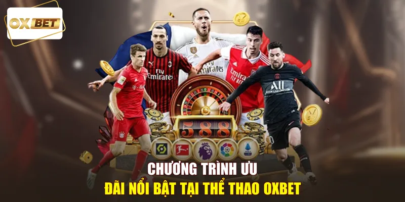 Chương trình ưu đãi nổi bật tại thể thao OXBET