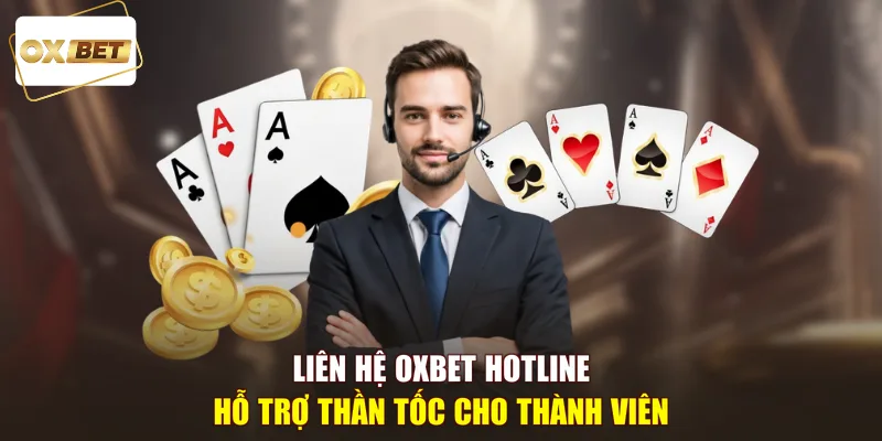 Liên hệ OXBET hotline hỗ trợ thần tốc cho thành viên