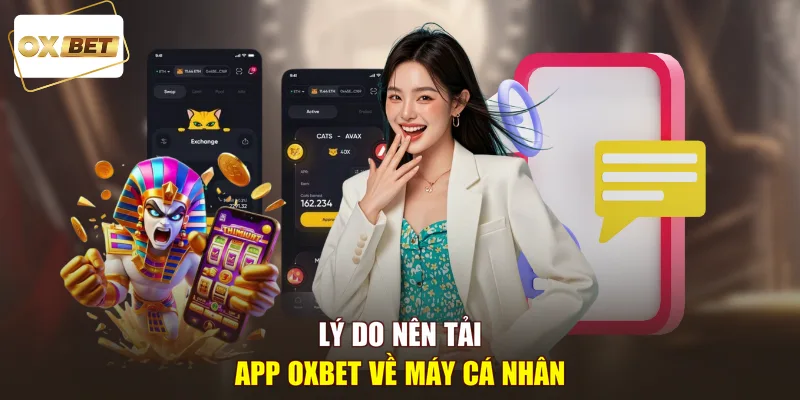 Lý do nên tải app oxbet về máy cá nhân