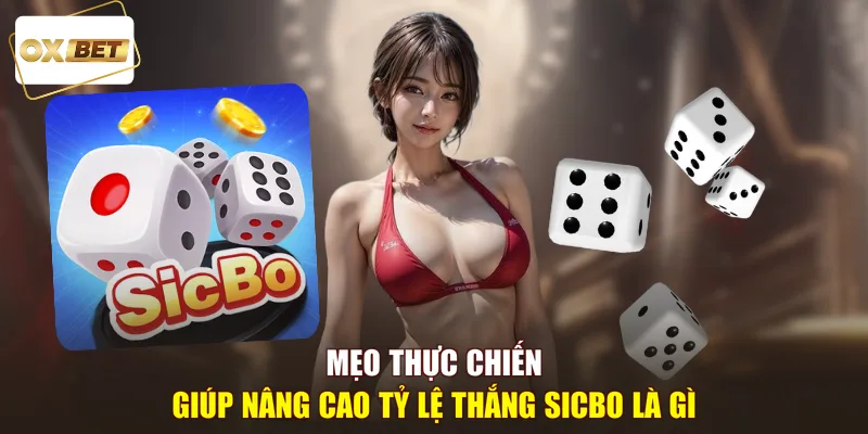 Mẹo thực chiến giúp nâng cao tỷ lệ thắng Sicbo là gì