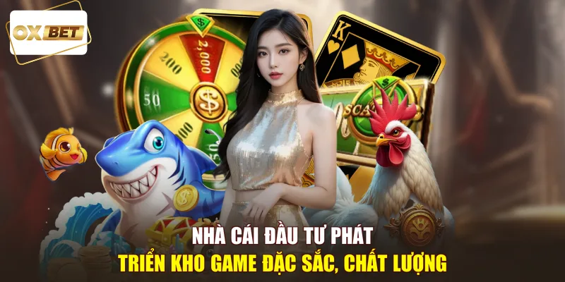Nhà cái đầu tư phát triển kho game đặc sắc, chất lượng
