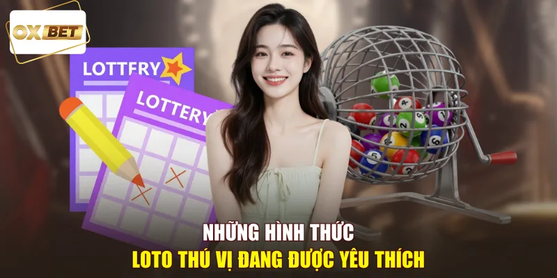 Những hình thức Loto thú vị đang được yêu thích