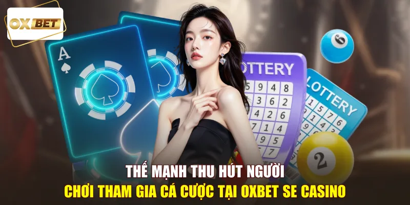 Thế mạnh thu hút người chơi tham gia cá cược tại OXBET SE Casino