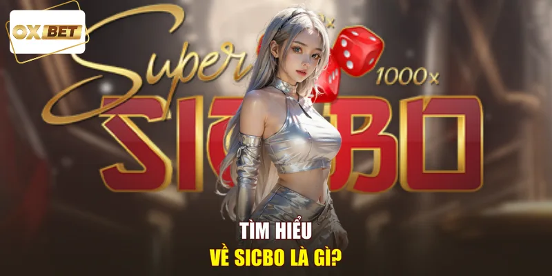 Tìm hiểu về sicbo là gì?