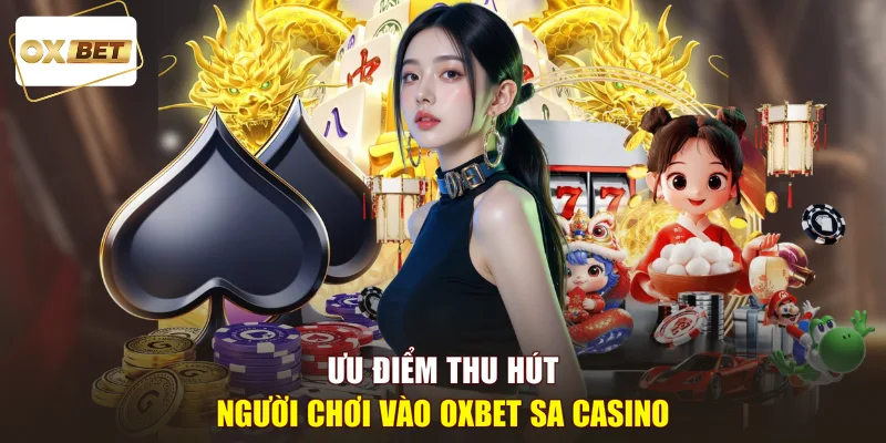 Ưu điểm thu hút người chơi vào OXBET SA Casino