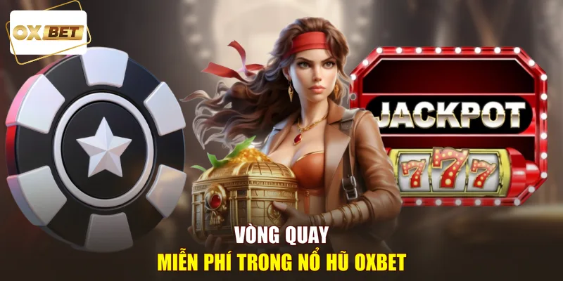 Vòng quay miễn phí trong nổ hũ OXBET